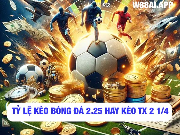 Tỷ lệ kèo bóng đá 2.25 trái là gì?