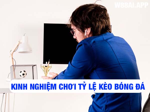 Chia sẻ kinh nghiệm áp dụng tỷ lệ kèo bóng đá vào thực tế